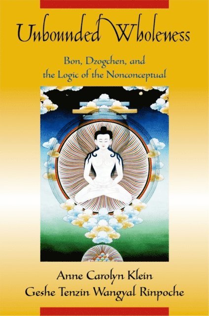 Geshe Tenzin Wangyal Rinpoche, Anne Carolyn Klein - Unbounded Wholeness, E-bok