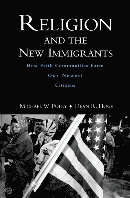 Dean R. Hoge, Michael W. Foley - Religion and the New Immigrants, E-bok