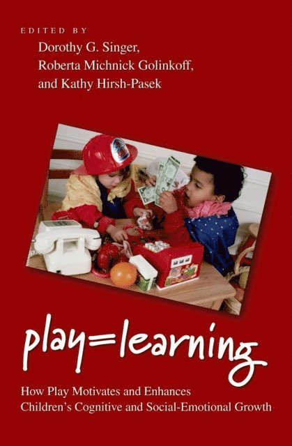 Kathy Hirsh-Pasek, Roberta Michnick Golinkoff, Dorothy Singer - Play = Learning, E-bok