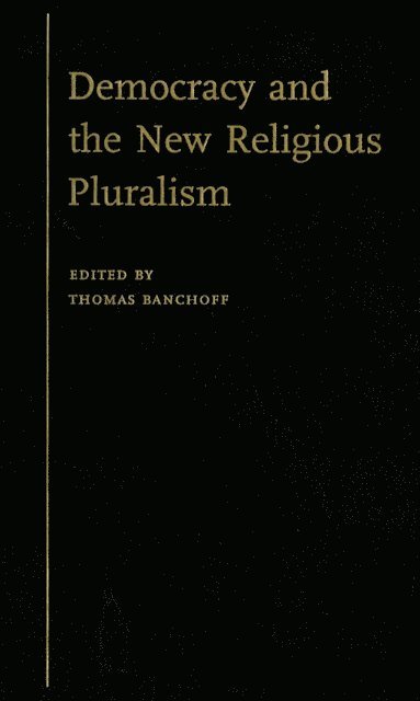 Thomas Banchoff - Democracy and the New Religious Pluralism, E-bok