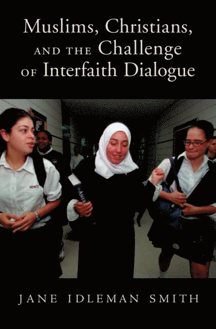 Jane I. Smith - Muslims, Christians, and the Challenge of Interfaith Dialogue, E-bok