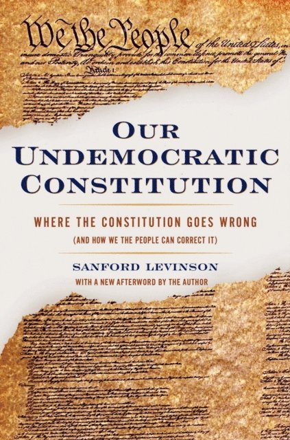 Sanford Levinson - Our Undemocratic Constitution, E-bok