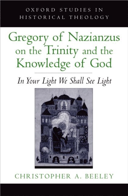 Christopher A. Beeley - Gregory of Nazianzus on the Trinity and the Knowledge of God, E-bok