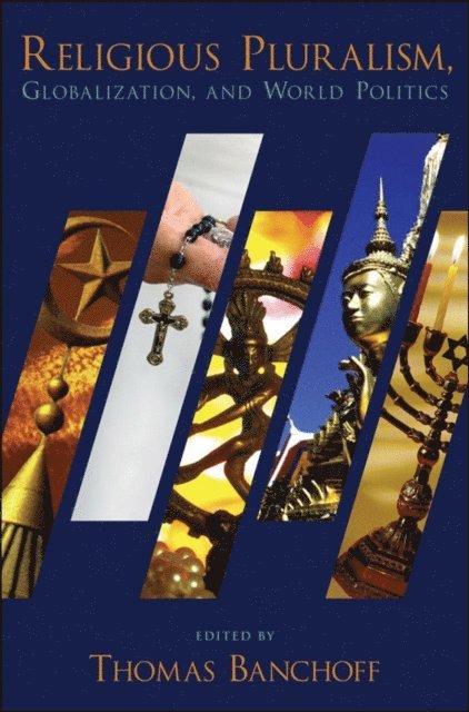 Thomas Banchoff - Religious Pluralism, Globalization, and World Politics, E-bok