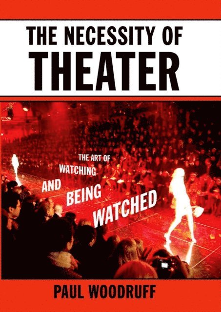 Paul Woodruff - Necessity of Theater, E-bok
