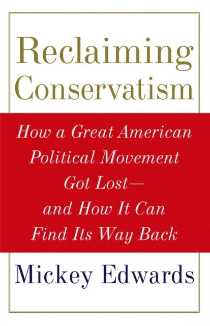 Mickey Edwards - Reclaiming Conservatism, E-bok