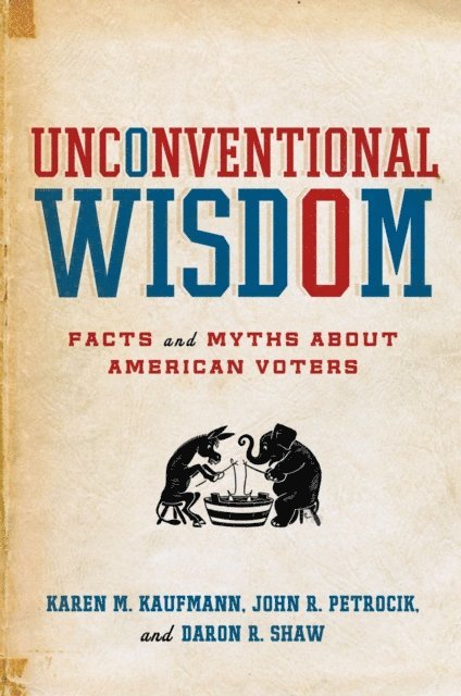 Daron R. Shaw, John R. Petrocik, Karen M. Kaufmann - Unconventional Wisdom, E-bok