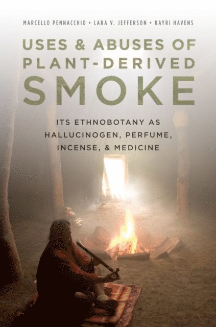 Kayri Havens, Lara Jefferson, Marcello Pennacchio - Uses and Abuses of Plant-Derived Smoke, E-bok