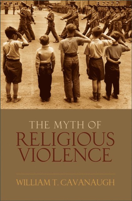 William T Cavanaugh - Myth of Religious Violence, E-bok