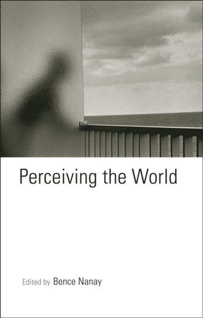 Bence Nanay - Perceiving the World, E-bok