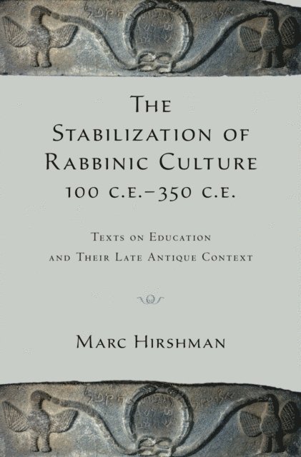 Marc Hirshman - Stabilization of Rabbinic Culture, 100 C.E. -350 C.E., E-bok