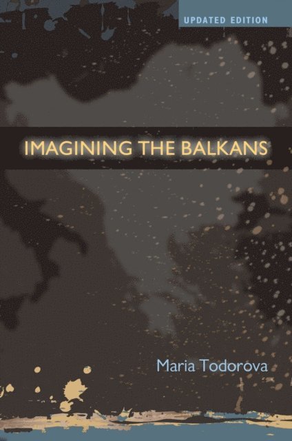 Maria Todorova - Imagining the Balkans, E-bok