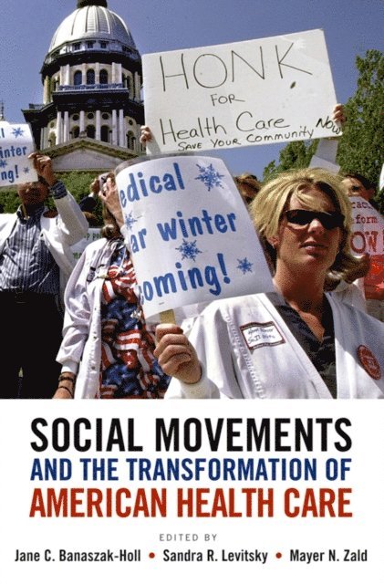 Mayer N. Zald, Sandra R. Levitsky, Jane C. Banaszak-Holl - Social Movements and the Transformation of American Health Care, E-bok