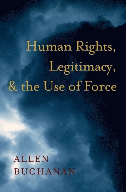 Allen Buchanan - Human Rights, Legitimacy, and the Use of Force, E-bok