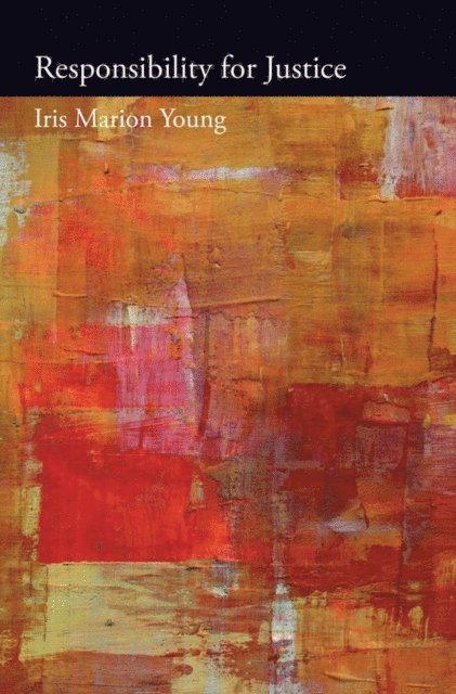 Iris Marion Young - Responsibility for Justice, E-bok