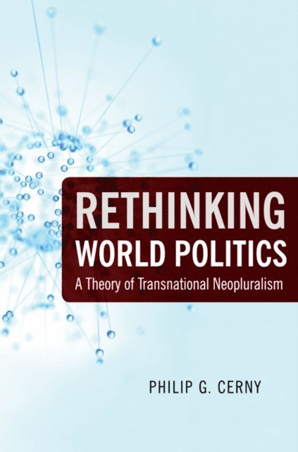 Philip G. Cerny - Rethinking World Politics, E-bok