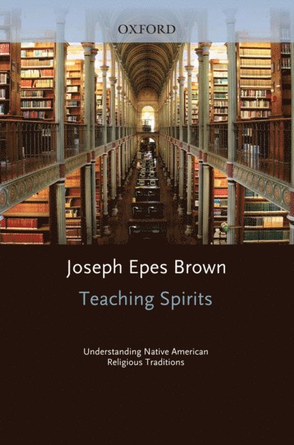 Joseph Epes Brown - Teaching Spirits, E-bok