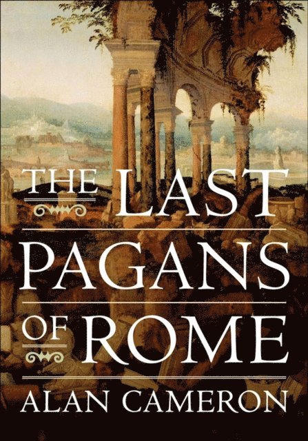 Alan Cameron - Last Pagans of Rome, E-bok