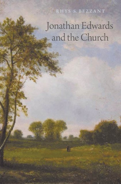 Rhys S. Bezzant - Jonathan Edwards and the Church, E-bok