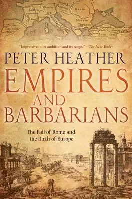 Empires and Barbarians: The Fall of Rome and the Birth of Europe