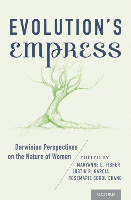 Rosemarie Sokol Chang, Justin R. Garcia, Maryanne L. Fisher - Evolution's Empress, E-bok