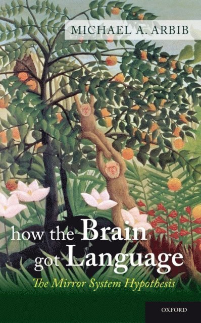 Michael A. Arbib - How the Brain Got Language, E-bok