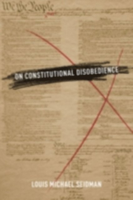 Louis Michael Seidman - On Constitutional Disobedience, E-bok