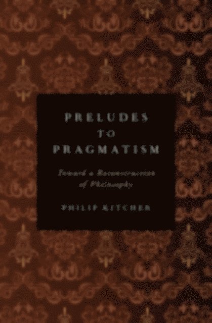 Philip Kitcher - Preludes to Pragmatism, E-bok