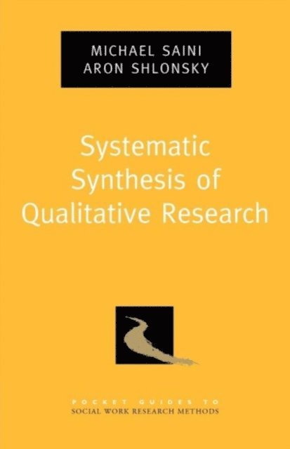 Aron Shlonsky, Michael Saini - Systematic Synthesis of Qualitative Research, E-bok