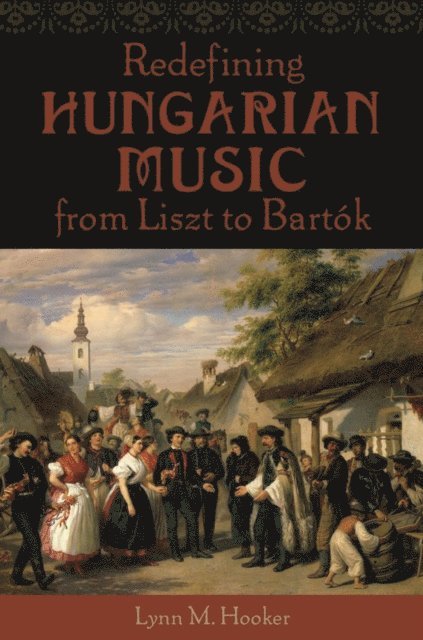 Lynn M. Hooker - Redefining Hungarian Music from Liszt to Bartok, E-bok. Tillgänglighet: Lägg i varukorg
