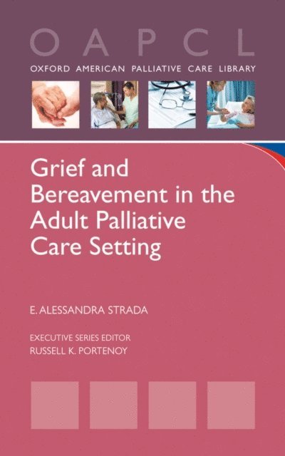 E. Alessandra Strada - Grief and Bereavement in the Adult Palliative Care Setting, E-bok