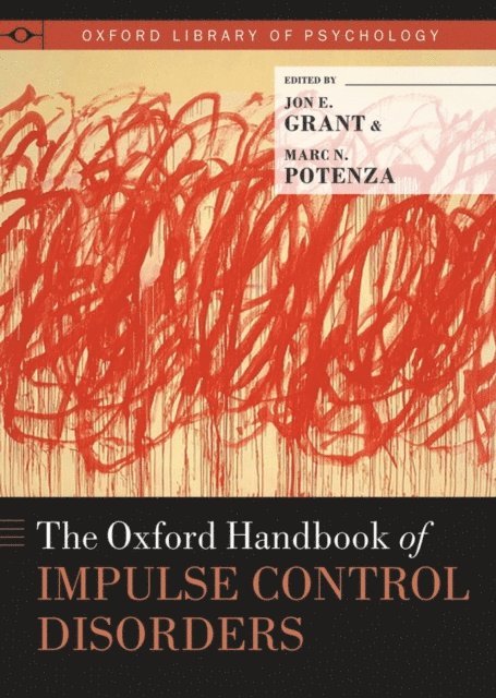 Marc N. Potenza, Jon E. Grant - Oxford Handbook of Impulse Control Disorders, E-bok