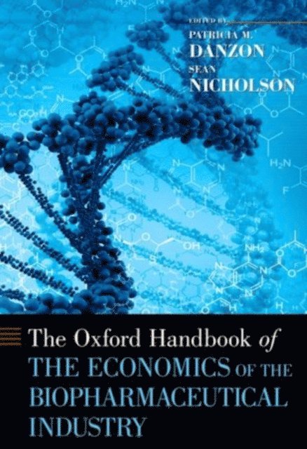 Sean Nicholson, Patricia M. Danzon - Oxford Handbook of the Economics of the Biopharmaceutical Industry, E-bok