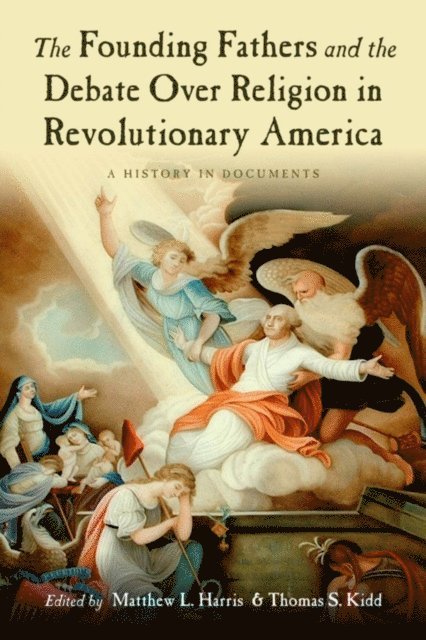 Thomas Kidd, Matthew Harris - Founding Fathers and the Debate over Religion in Revolutionary America, E-bok