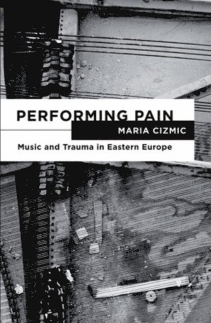 Maria Cizmic - Performing Pain, E-bok