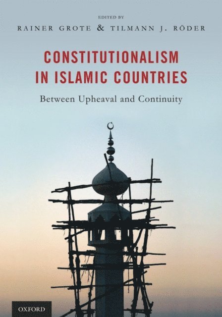 Tilmann RA¶der, Rainer Grote - Constitutionalism in Islamic Countries: Between Upheaval and Continuity, E-bok