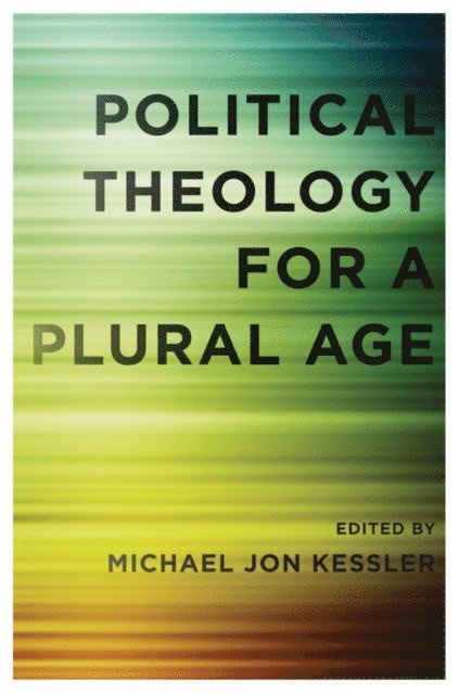 Michael Jon Kessler - Political Theology for a Plural Age, E-bok