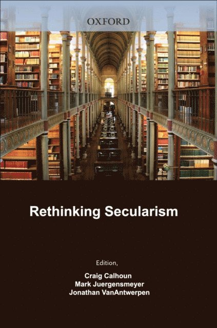 Jonathan VanAntwerpen, Mark Juergensmeyer, Craig Calhoun - Rethinking Secularism, E-bok