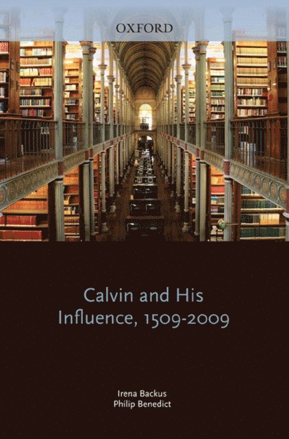 Philip Benedict, Irena Backus - Calvin and His Influence, 1509-2009, E-bok