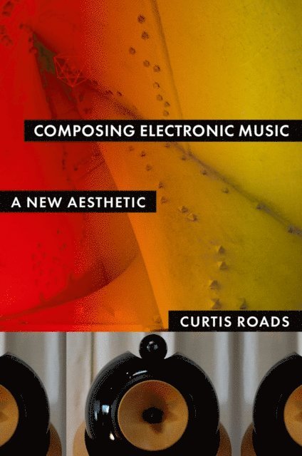 Curtis Roads - Composing Electronic Music, E-bok