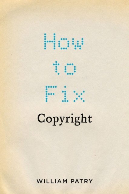 William Patry - How to Fix Copyright, E-bok. Tillgänglighet: Lägg i varukorg