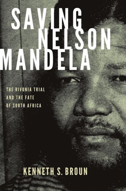 Kenneth S. Broun - Saving Nelson Mandela, E-bok