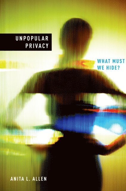 Anita Allen - Unpopular Privacy, E-bok