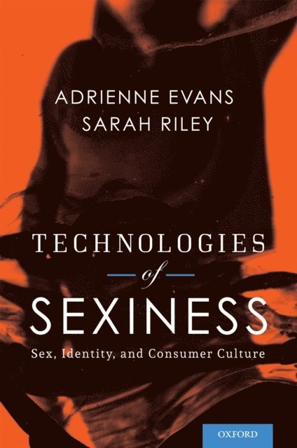 Sarah Riley, Adrienne Evans - Technologies of Sexiness, E-bok