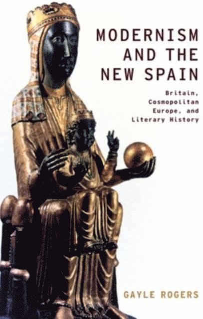 Gayle Rogers - Modernism and the New Spain, E-bok