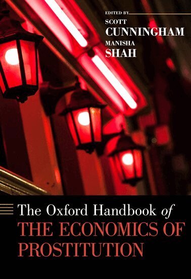 Scott Cunningham, Manisha Shah - The Oxford Handbook of the Economics of Prostitution, Inbunden