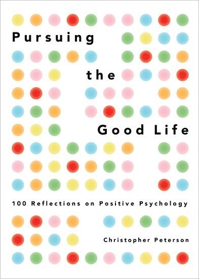 Christopher Peterson - Pursuing the Good Life, Inbunden
