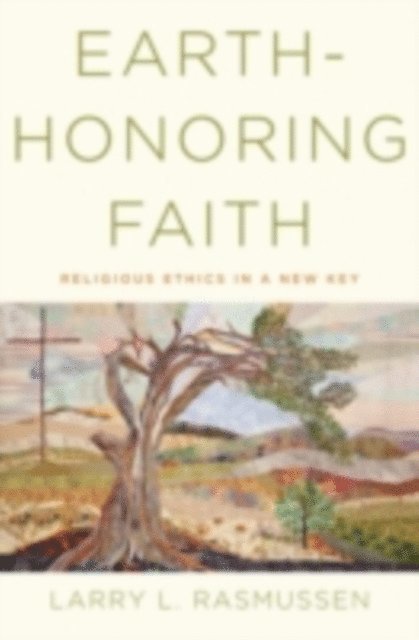 Larry L. Rasmussen - Earth-honoring Faith, E-bok