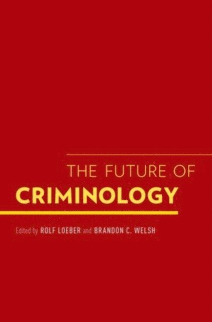 Brandon C. Welsh, Rolf Loeber - Future of Criminology, E-bok