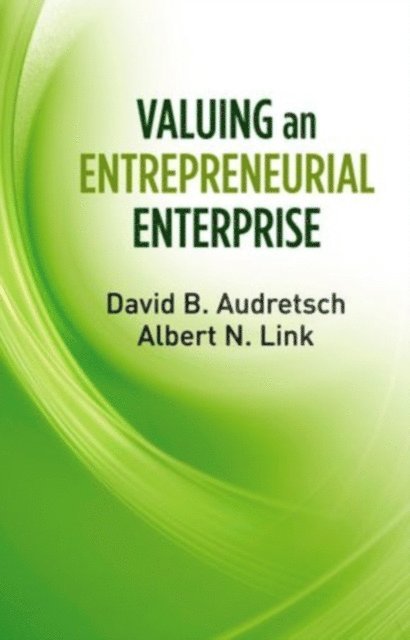 Albert N. Link, David B. Audretsch - Valuing an Entrepreneurial Enterprise, E-bok